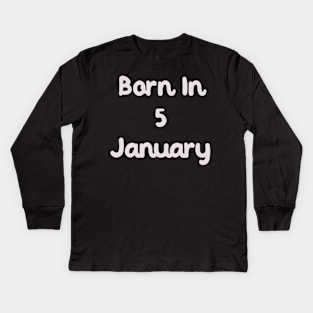 Born In 5 January Kids Long Sleeve T-Shirt